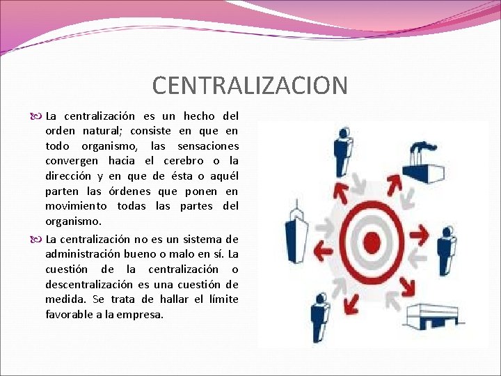 CENTRALIZACION La centralización es un hecho del orden natural; consiste en que en todo