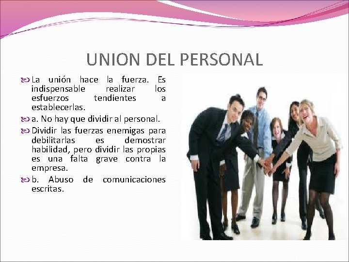 UNION DEL PERSONAL La unión hace la fuerza. Es indispensable realizar los esfuerzos tendientes