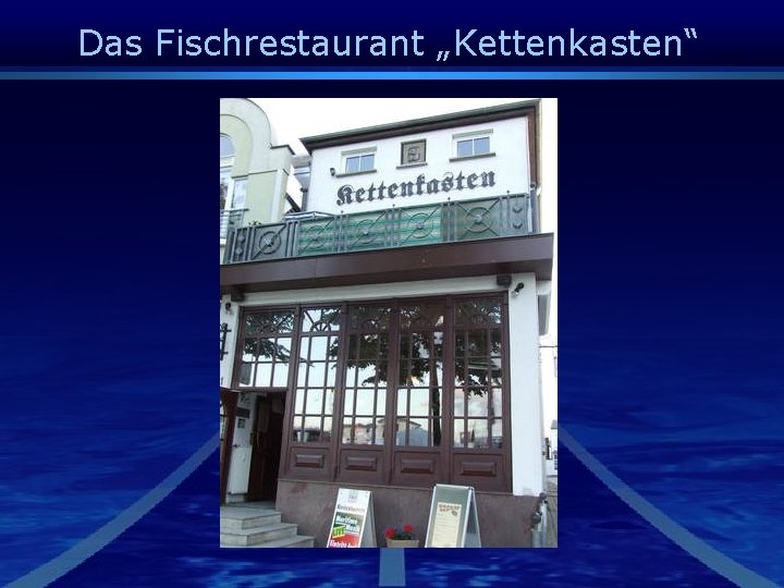 Das Fischrestaurant „Kettenkasten“ 