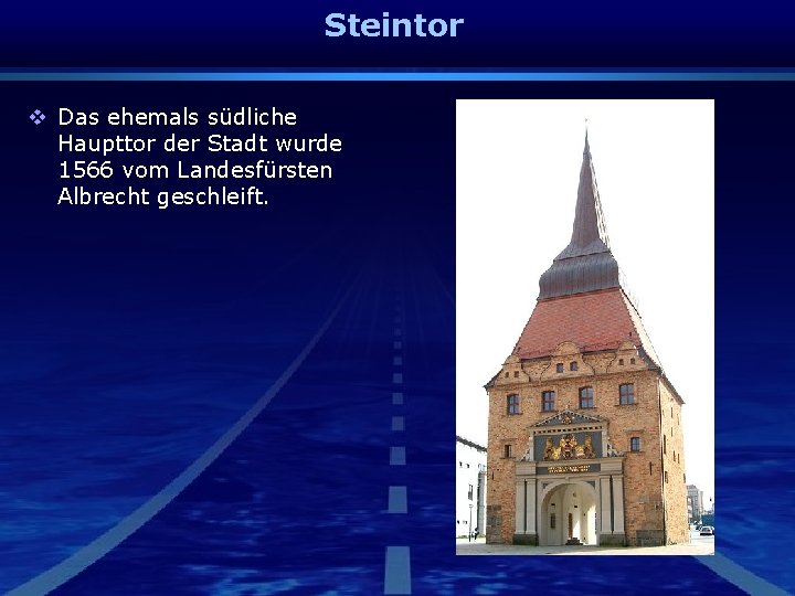 Steintor v Das ehemals südliche Haupttor der Stadt wurde 1566 vom Landesfürsten Albrecht geschleift.