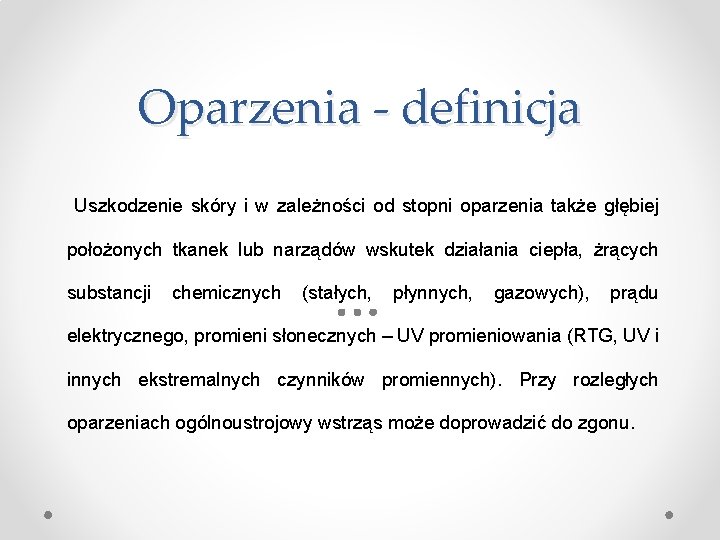 Oparzenia - definicja Uszkodzenie skóry i w zależności od stopni oparzenia także głębiej położonych