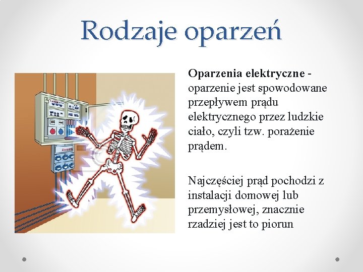 Rodzaje oparzeń Oparzenia elektryczne oparzenie jest spowodowane przepływem prądu elektrycznego przez ludzkie ciało, czyli