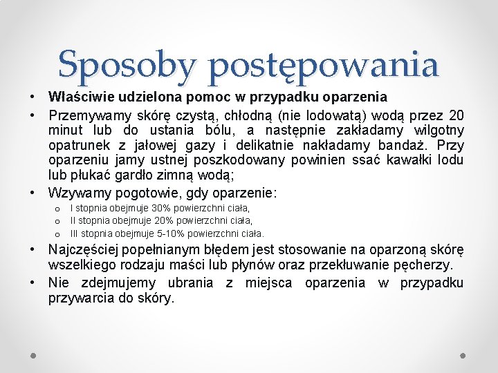 Sposoby postępowania • Właściwie udzielona pomoc w przypadku oparzenia • Przemywamy skórę czystą, chłodną