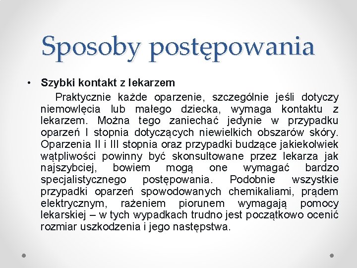 Sposoby postępowania • Szybki kontakt z lekarzem Praktycznie każde oparzenie, szczególnie jeśli dotyczy niemowlęcia