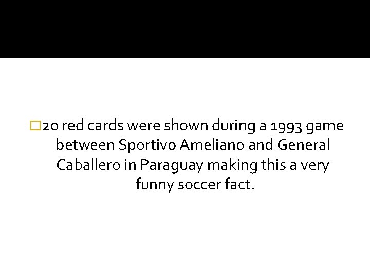 � 20 red cards were shown during a 1993 game between Sportivo Ameliano and