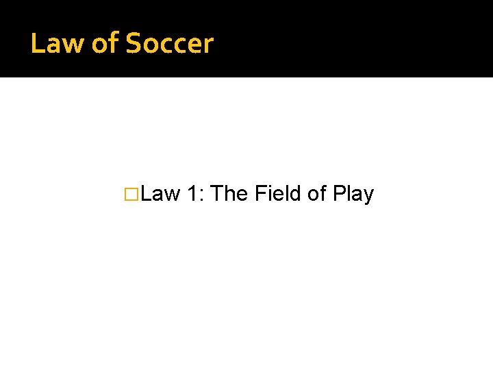 Law of Soccer �Law 1: The Field of Play 