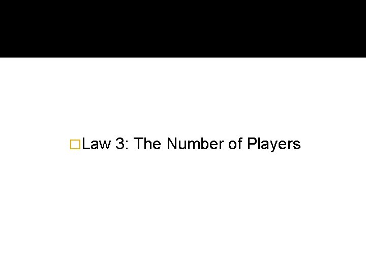�Law 3: The Number of Players 