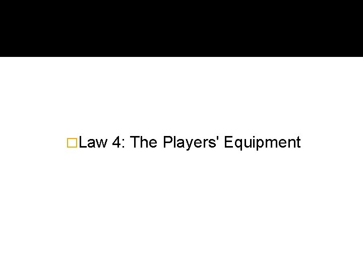 �Law 4: The Players' Equipment 