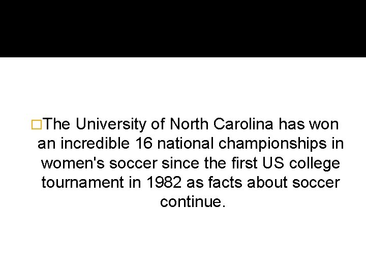 �The University of North Carolina has won an incredible 16 national championships in women's