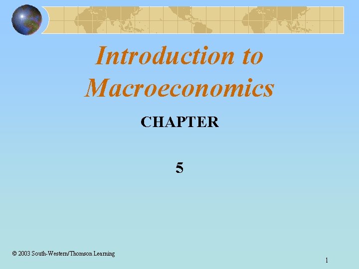 Introduction to Macroeconomics CHAPTER 5 2003 SouthWesternThomson Learning
