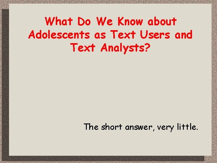 What Do We Know about Adolescents as Text Users and Text Analysts? The short