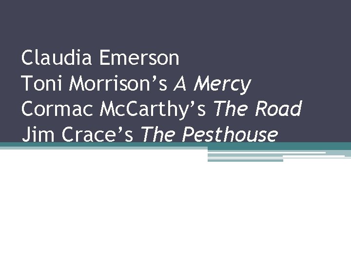 Claudia Emerson English 336: Contemporary British & Toni Morrison’s A Mercy Cormac Mc. Carthy’s