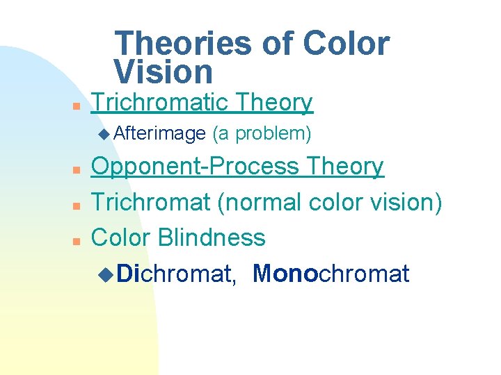 Theories of Color Vision n Trichromatic Theory u Afterimage n n n (a problem)