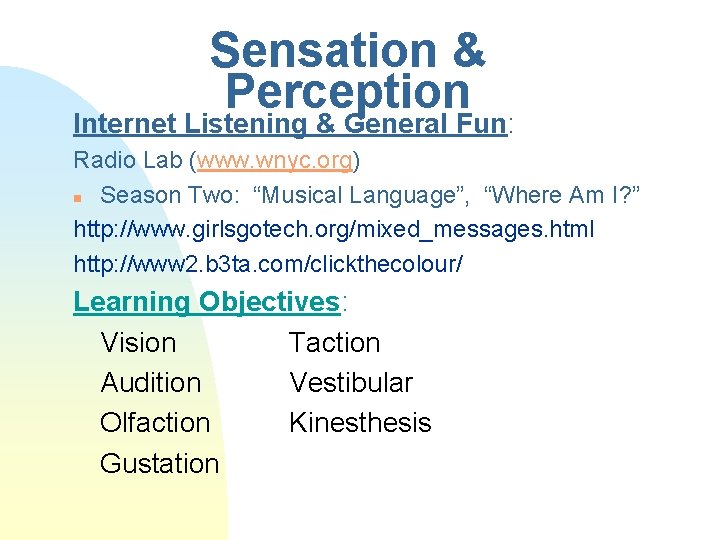 Sensation & Perception Internet Listening & General Fun: Radio Lab (www. wnyc. org) n