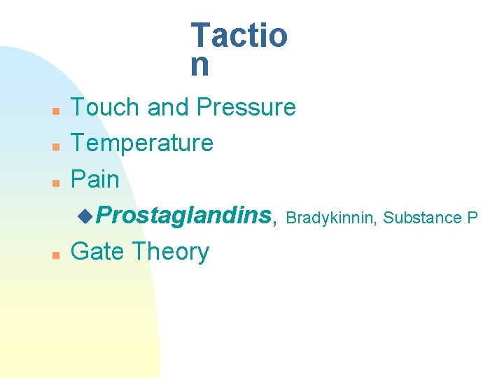 Tactio n n n Touch and Pressure Temperature Pain u. Prostaglandins, Bradykinnin, Substance P