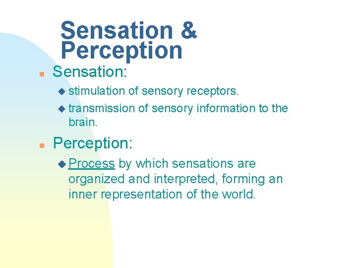 Sensation & Perception n Sensation: u stimulation of sensory receptors. u transmission of sensory