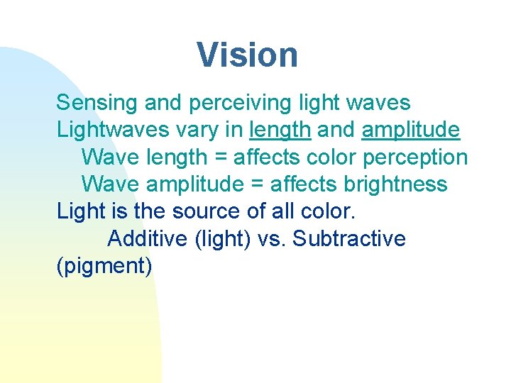 Vision Sensing and perceiving light waves Lightwaves vary in length and amplitude Wave length