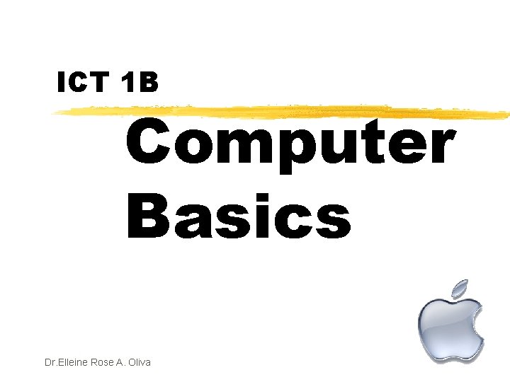 ICT 1 B Computer Basics Dr. Elleine Rose A. Oliva 