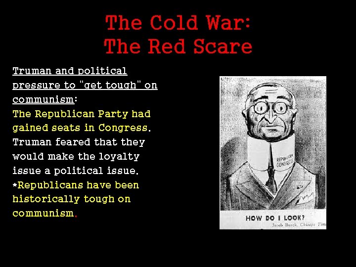 The Cold War: The Red Scare Truman and political pressure to “get tough” on