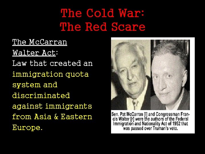 The Cold War: The Red Scare The Mc. Carran Walter Act: Law that created