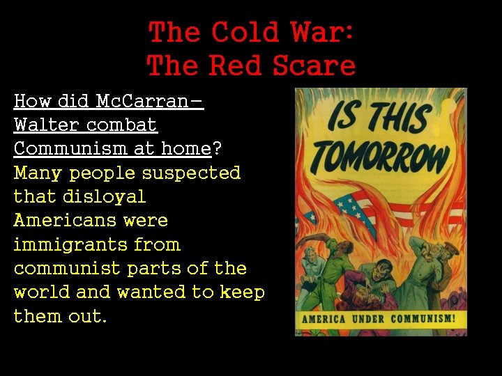 The Cold War: The Red Scare How did Mc. Carran. Walter combat Communism at