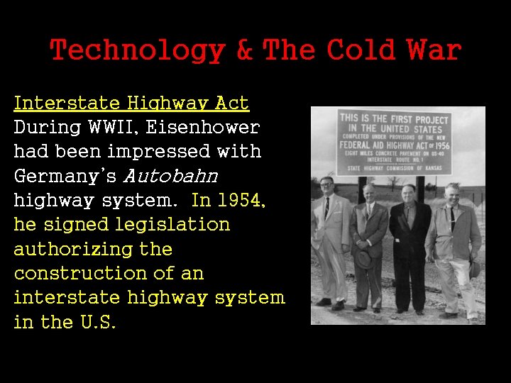 Technology & The Cold War Interstate Highway Act During WWII, Eisenhower had been impressed
