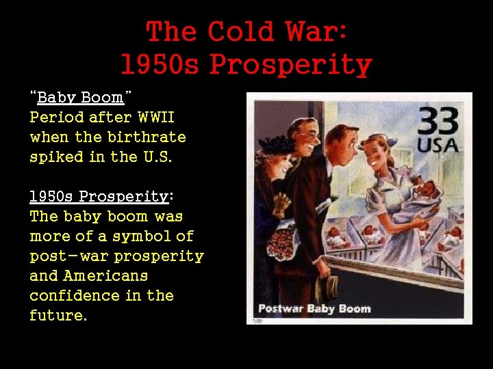 The Cold War: 1950 s Prosperity “Baby Boom” Period after WWII when the birthrate