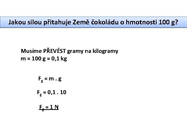 Jakou silou přitahuje Země čokoládu o hmotnosti 100 g? Musíme PŘEVÉST gramy na kilogramy