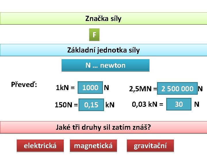 Značka síly F Základní jednotka síly N … newton Převeď: 1 k. N =