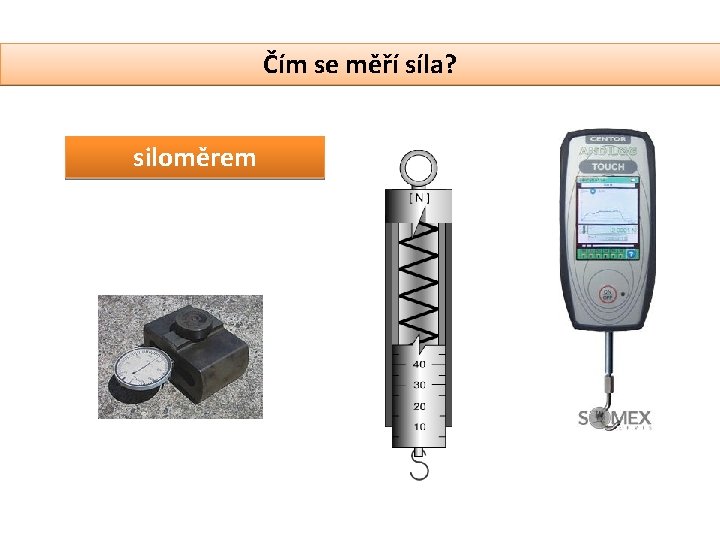 Čím se měří síla? siloměrem 