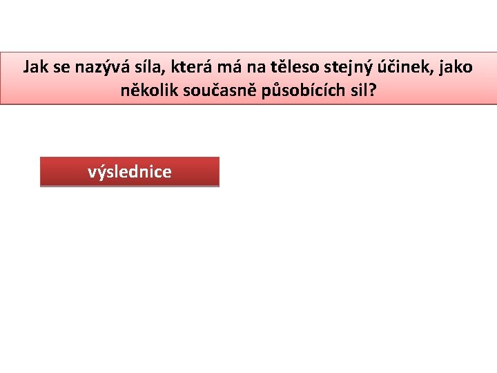 Jak se nazývá síla, která má na těleso stejný účinek, jako několik současně působících