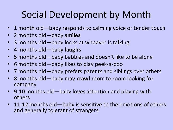 Social Development by Month 1 month old—baby responds to calming voice or tender touch