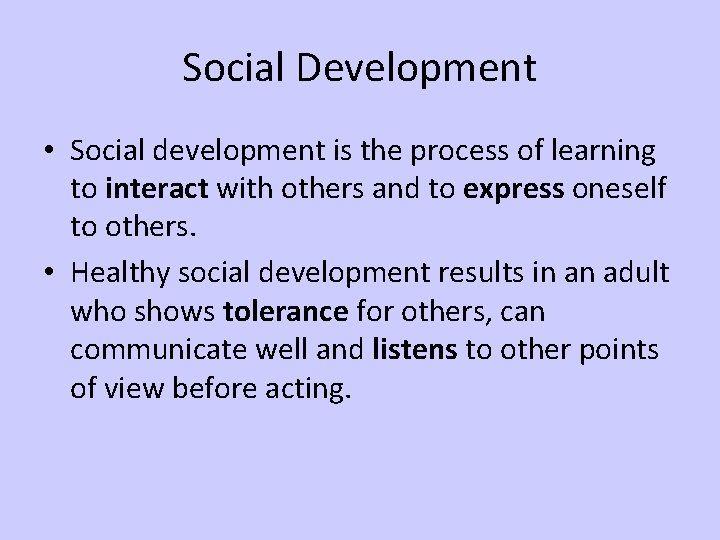 Social Development • Social development is the process of learning to interact with others