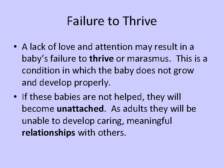 Failure to Thrive • A lack of love and attention may result in a