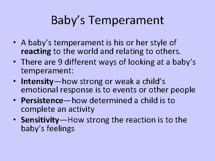 Baby’s Temperament • A baby’s temperament is his or her style of reacting to