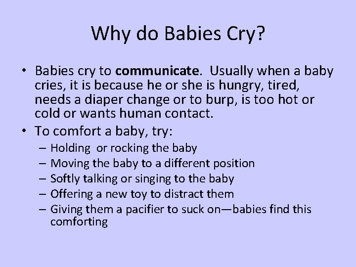 Why do Babies Cry? • Babies cry to communicate. Usually when a baby cries,