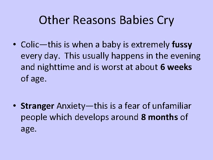 Other Reasons Babies Cry • Colic—this is when a baby is extremely fussy every