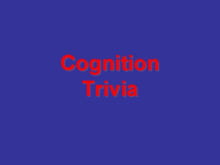 Cognition Trivia 