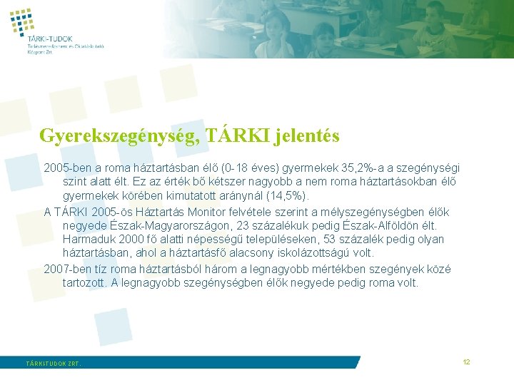 Gyerekszegénység, TÁRKI jelentés 2005 -ben a roma háztartásban élő (0 -18 éves) gyermekek 35,