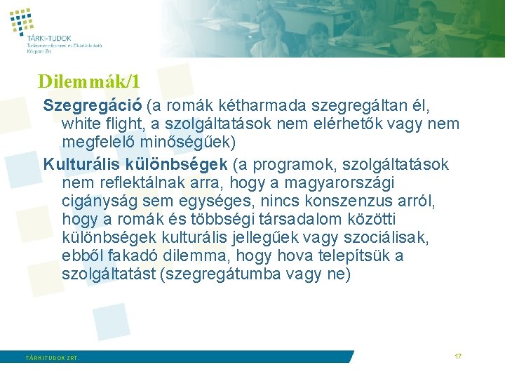 Dilemmák/1 Szegregáció (a romák kétharmada szegregáltan él, white flight, a szolgáltatások nem elérhetők vagy