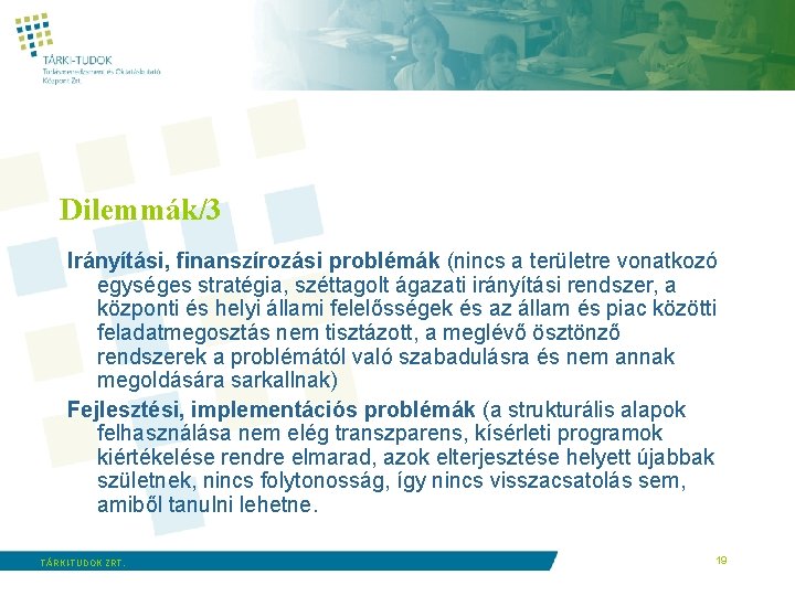 Dilemmák/3 Irányítási, finanszírozási problémák (nincs a területre vonatkozó egységes stratégia, széttagolt ágazati irányítási rendszer,