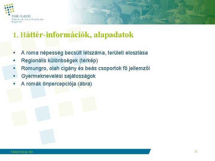 1. Háttér-információk, alapadatok § § § A roma népesség becsült létszáma, területi eloszlása Regionális
