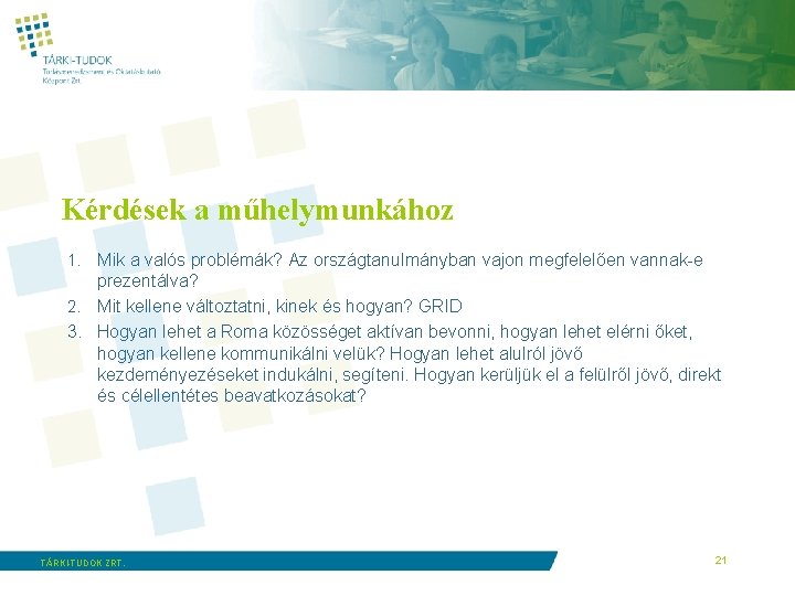 Kérdések a műhelymunkához 1. Mik a valós problémák? Az országtanulmányban vajon megfelelően vannak-e prezentálva?