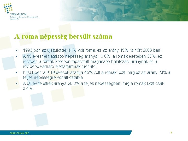 A roma népesség becsült száma § § 1993 -ban az újszülöttek 11% volt roma,