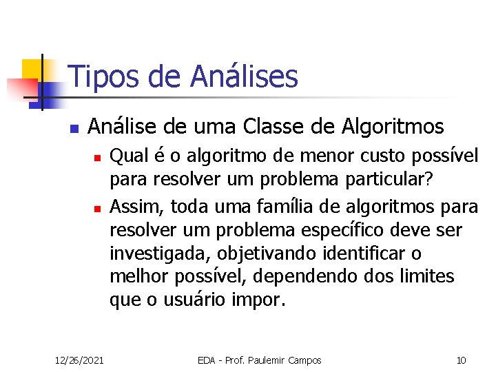 Tipos de Análises n Análise de uma Classe de Algoritmos n n 12/26/2021 Qual