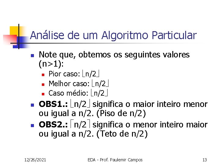 Análise de um Algoritmo Particular n Note que, obtemos os seguintes valores (n>1): n