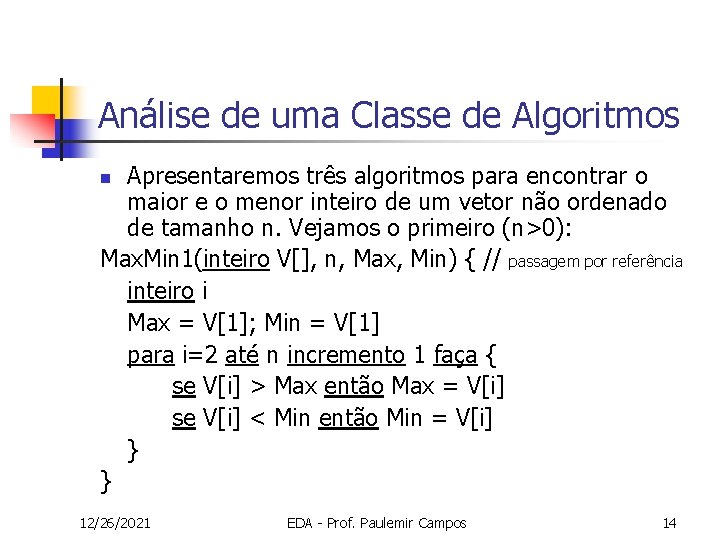 Análise de uma Classe de Algoritmos Apresentaremos três algoritmos para encontrar o maior e