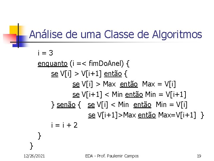 Análise de uma Classe de Algoritmos i=3 enquanto (i =< fim. Do. Anel) { Análise de uma Classe de Algoritmos i=3 enquanto (i =< fim. Do. Anel) {