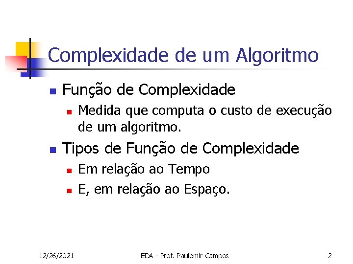 Complexidade de um Algoritmo n Função de Complexidade n n Medida que computa o