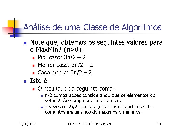 Análise de uma Classe de Algoritmos n Note que, obtemos os seguintes valores para